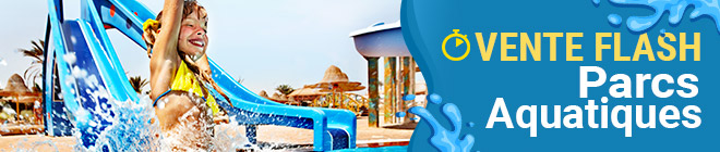 Vente flash Spéciale Parcs Aquatiques