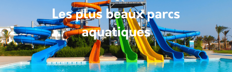 Les Plus Beaux Parcs Aquatiques